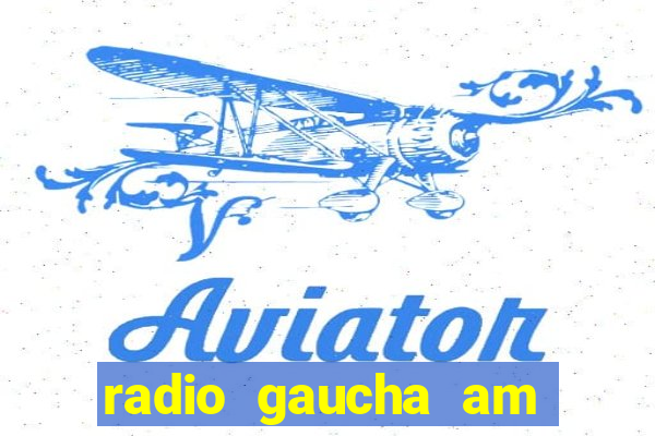 radio gaucha am 600 porto alegre rs